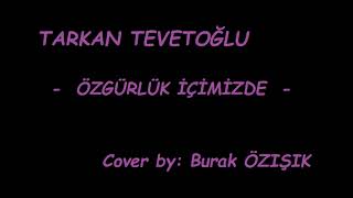 Burak Özışık - ( Tarkan - Özgürlük İçimizde COVER ) - Ozan Çolakoğlu Mix