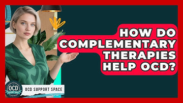 How Do Complementary Therapies Help OCD? - OCD Support Space