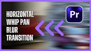 How to Create a Horizontal Whip Pan Blur Transition in Premiere Pro