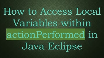 How to Access Local Variables within actionPerformed in Java Eclipse