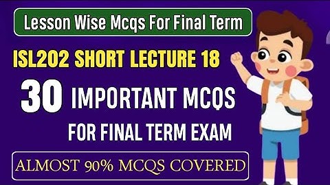 ISL202 Short Lecture 18 || ISL202 Final Term MCQs 2024 || ISL202 Final Term Preparation 2025