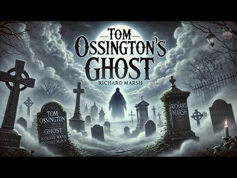 👻 Tom Ossington's Ghost: A Haunting Mystery! 🌙 | Richard Marsh