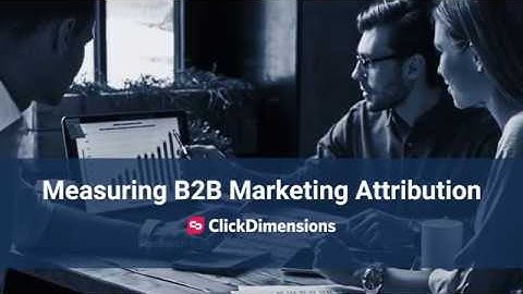 Video Infographic: Measuring B2B Marketing Attribution