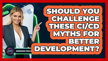 Should You Challenge These CI/CD Myths For Better Development? - Emerging Tech Insider