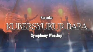 Kubersyukur Bapa - Symphony Worship (Karaoke)