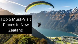 Top 5 Must-Visit Places in New Zealand