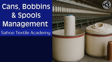 Cans, Spools & Bobbins Management || Material Handling Tips for Spg Mills || Sahoo Textile Academy