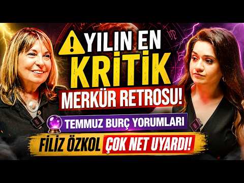 FİLİZ ÖZKOL'DAN 12 Burç İçin ŞAŞIRTICI TEMMUZ Yorumları