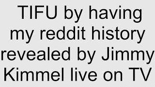 Tifu By Having My Reddit History Revealed By Jimmy Kimmel Live On Tv