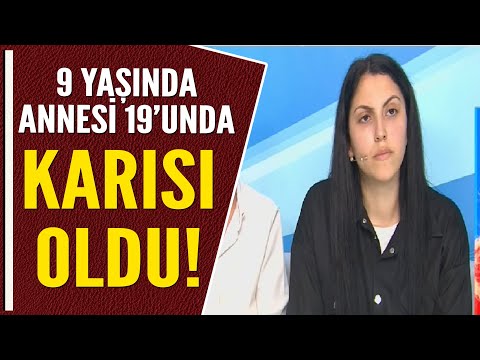 9 YAŞINDA ANNESİ 19'UNDA KARISI OLDU!