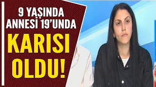 9 YAŞINDA ANNESİ 19'UNDA KARISI OLDU! Resimi