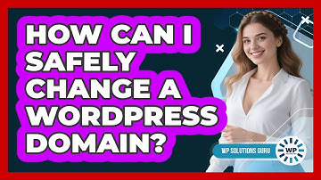 How Can I Safely Change A WordPress Domain? - WP Solutions Guru