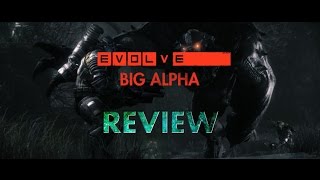 EVOLVE Big Alpha Gameplay - Review AngstRated.com
