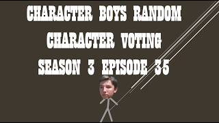 CHARACTER BOYS RANDOM CHARACTER VOTING SEASON 3 EPISODE 35