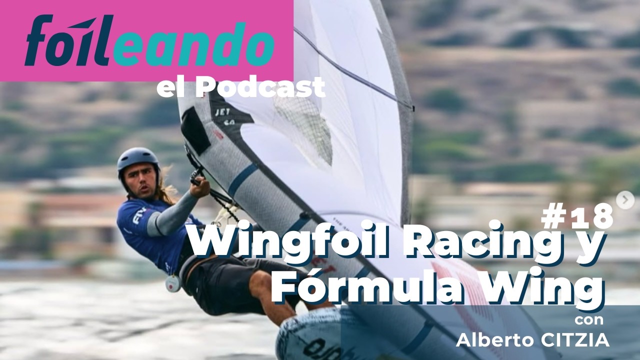 Wingfoil Racing y Fórmula Wing desde dentro con Alberto Citzia - #ep18 ...
