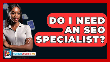 Do I Need An SEO Specialist? - SearchEnginesHub.com