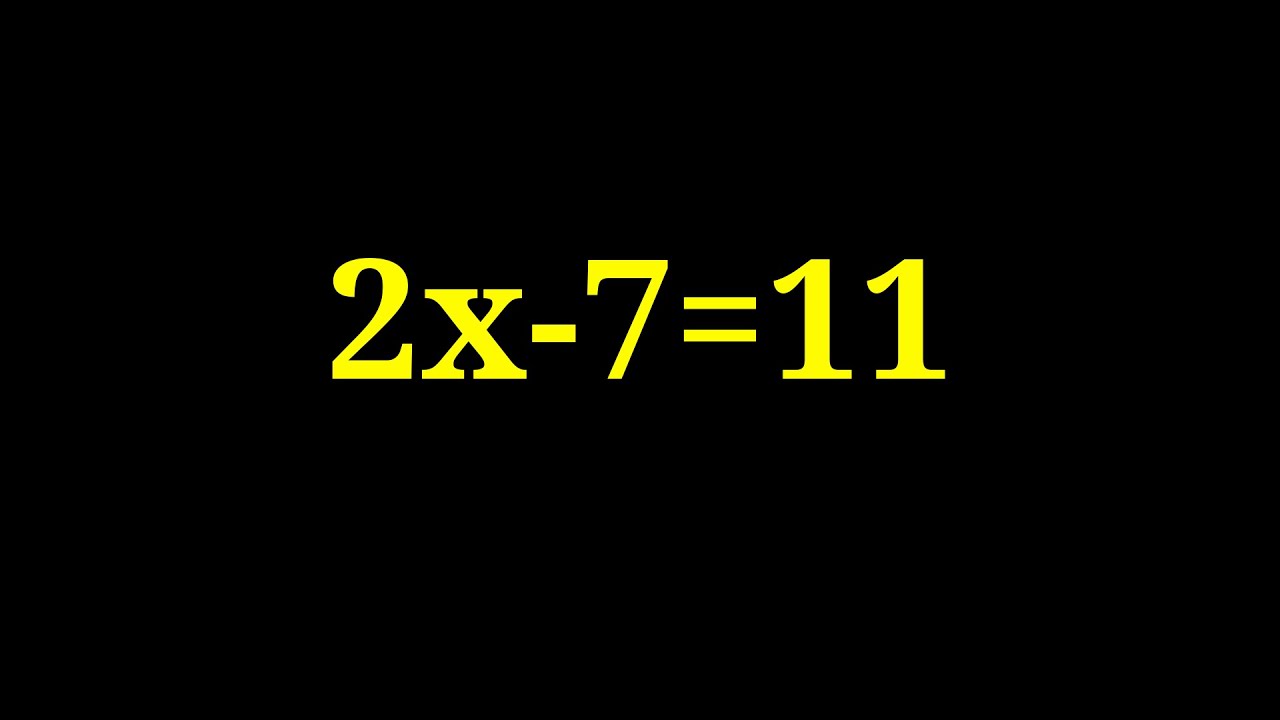 Find the value of x in the following equation 2x-7=11 - YouTube