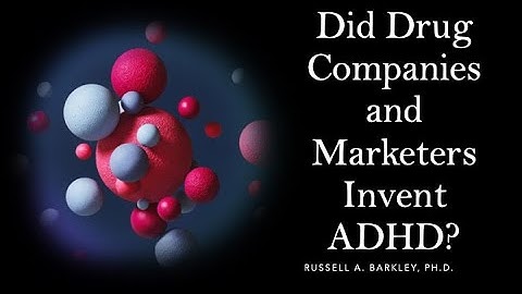 Did Drug Companies and Marketers Invent ADHD?