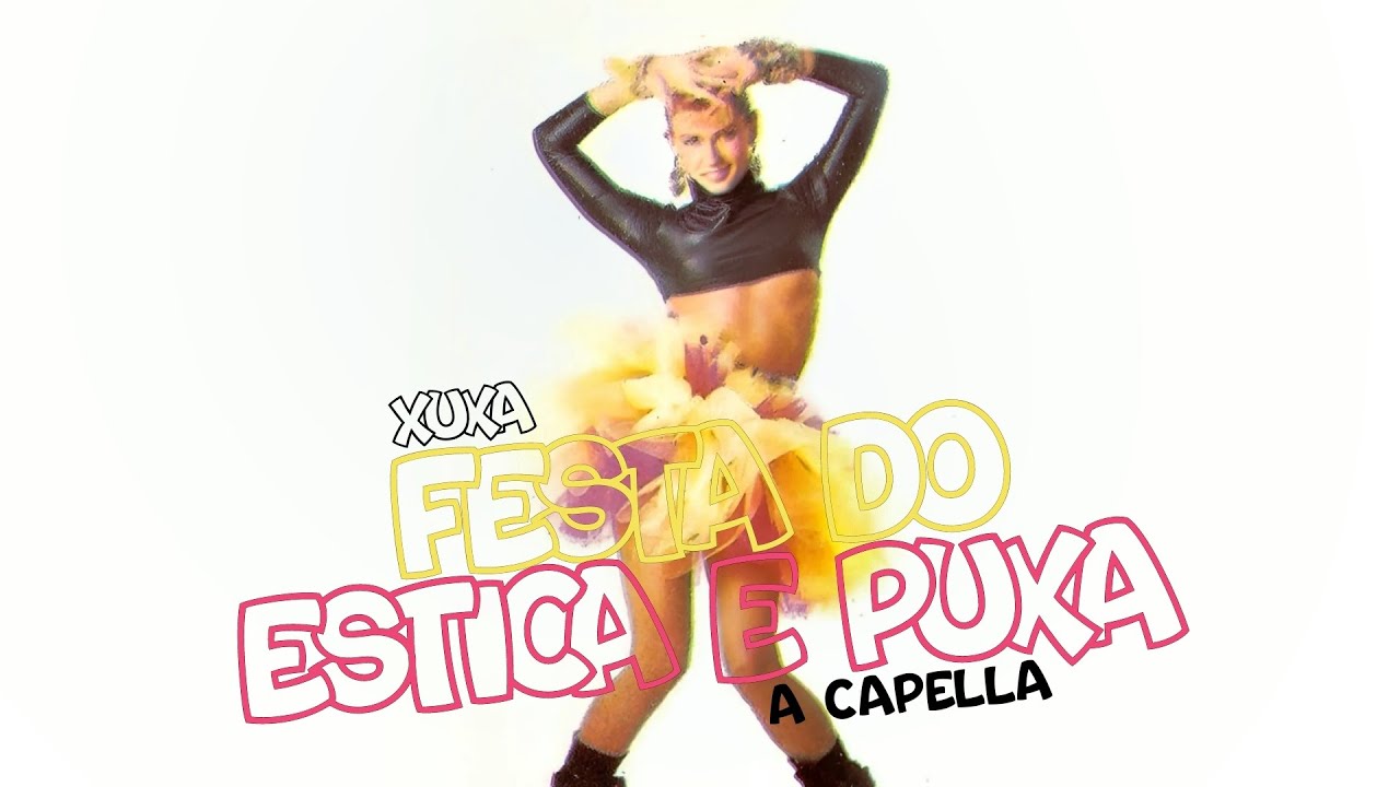 Xuxa - Festa Do Estica e Puxa (A Capella) - YouTube