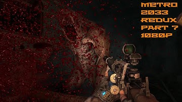 Metro 2033: Redux Gameplay Walkthrough - Part 7 (No Commentary) 1080P
