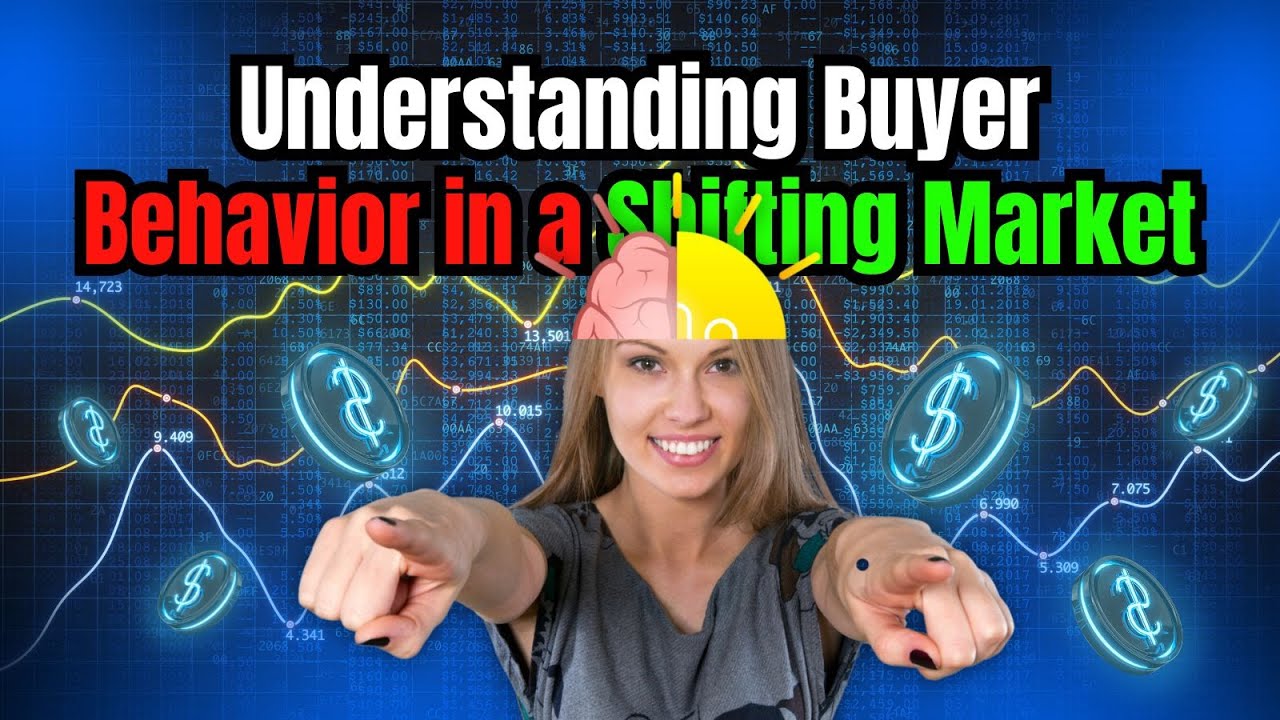 Understanding Buyer Behavior in a Shifting Market || Impact of Market Shifts on Buyer Behavior