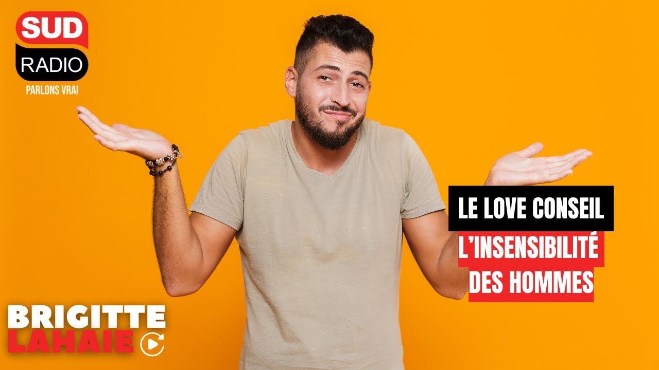 Love conseil - L’insensibilité des hommes
