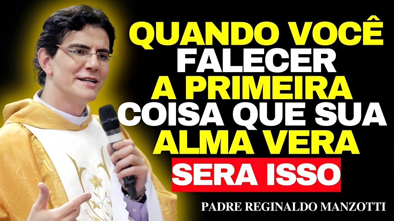 O Que DEUS MOSTRA à ALMA No Seu Último Minuto de Vida — Confirmação Poderosa | Pe Reginaldo Manzotti