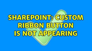 Sharepoint: Custom Ribbon Button is not appearing (2 Solutions!!)