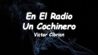 Victor Cibrian - En El Radio Un Cochinero (Lyrics)
