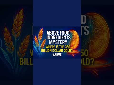 Above Food Ingredients Mystery Where is the 350 Billion Dollar Gold ABVE