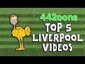 442oons: TOP 5️⃣ Liverpool Videos So Far!