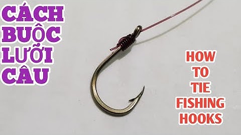 Cách Buộc Lưỡi Câu Cá Đơn Giản Cho Người Mới - How to tie fishing hooks