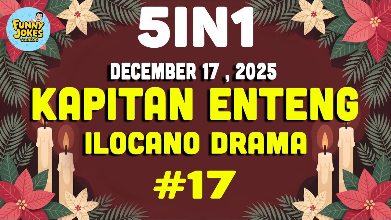 KAPITAN ENTENG 5 IN 1 (December 17 , 2025) | #17| ILOCANO DRAMA