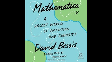 Mathematica: A Secret World of Intuition and Curiosity Audiobook by David Bessis