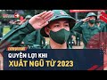 Xuất Ngũ Từ Năm Nay Hưởng Quyền Lợi Chưa Bao Giờ Có | LuatVietnam