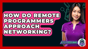 How Do Remote Programmers Approach Networking? - Next LVL Programming