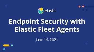 Elastic Endpoint Security with Fleet Agents