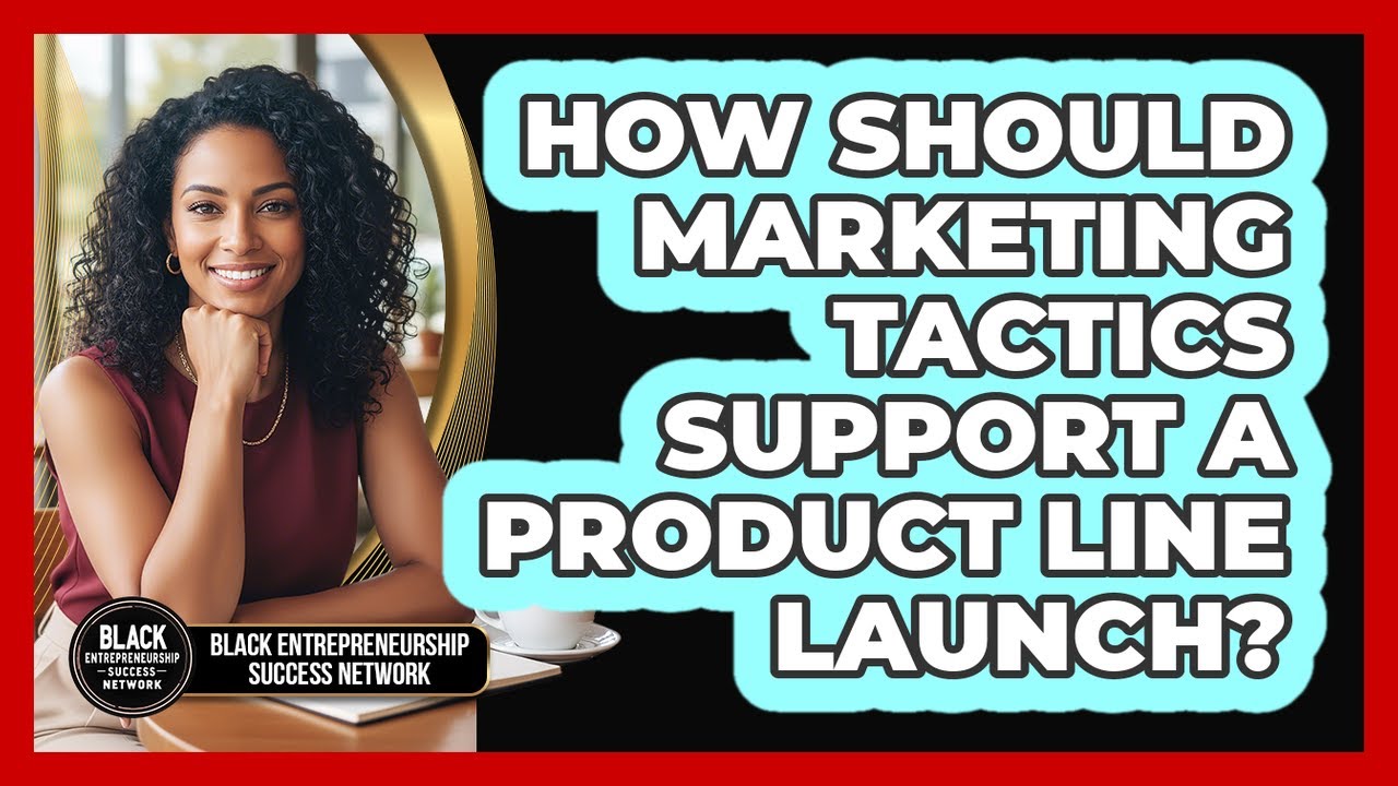 How Should Marketing Tactics Support a Product Line Launch?
