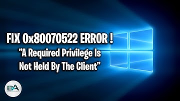 Fix Error 0x80070522 - A Required Privilege Is Not Held By The Client !
