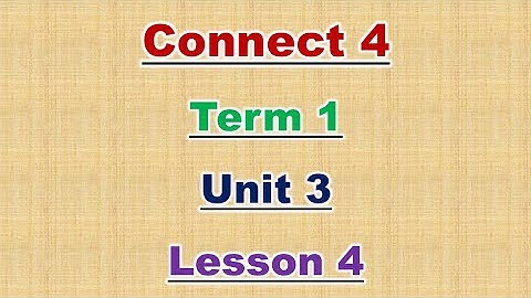 Connect 4 - unit 3 - lesson 4 - كونكت الصف الرابع الابتدائي ترم أول لغة انجليزية المنهج الجديد 2022