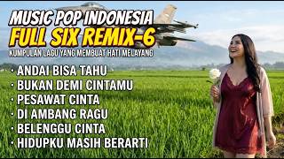 MUSIC POP INDONESIA FULL SIX REMIX-6 | Kumpulan Lagu Paling Bikin Hati Melayang |