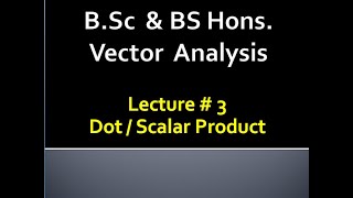 MATHEMATICS | BSC & BS(HONs) | VECTOR ANALYSIS | LECTURE # 3