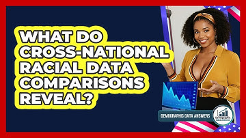 What Do Cross-national Racial Data Comparisons Reveal? - Demographic Data Answers