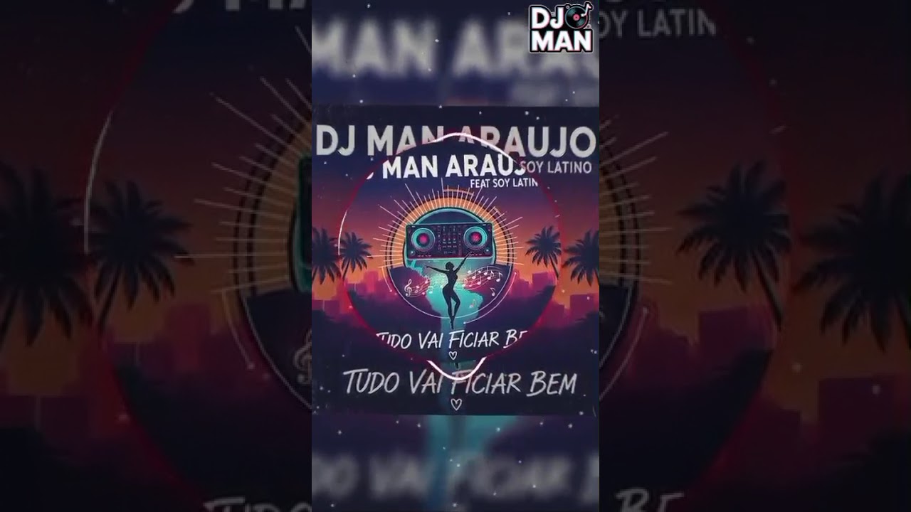 DJ Man Araujo Feat Soy Latino - Tudo Vái Ficar Bem 