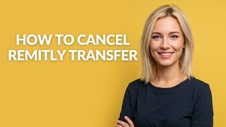 How to Cancel Remitly Transfer - Julia'sTutorials