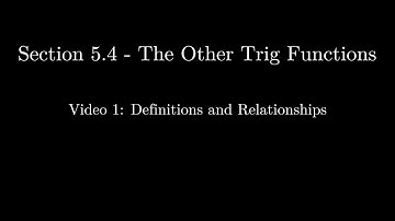 Section 5.4 - Video 1: Other Trig Function Definitions and Relationships (Updated)