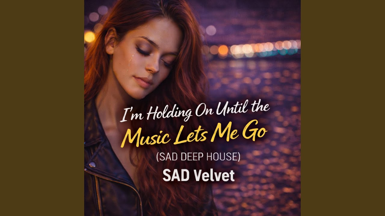 I’m Holding On Until the Music Lets Me Go (Sad Deep House)