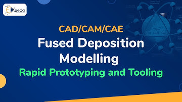 Fused Deposition Modelling - Rapid Prototyping and Tooling - CAD/CAM/CAE