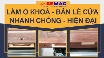 Làm ổ khóa - bản lề cửa nhanh chóng - hiện đại I Máy phay khoan cnc