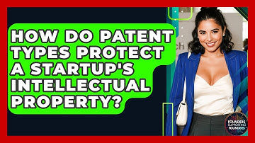 How Do Patent Types Protect A Startup